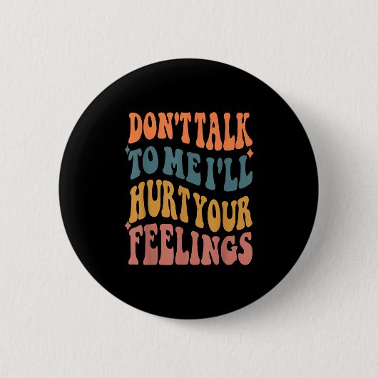 Funny Sayings Don't Talk To Me I'll Hurt Your Feel 缶バッジ (正面)