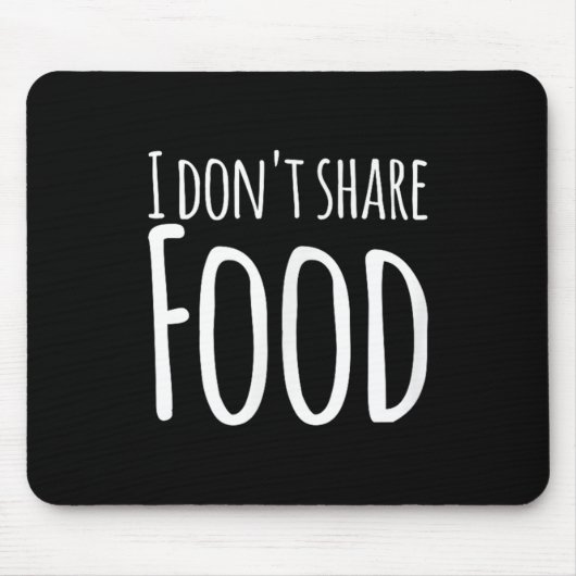 Funny Sayings - I Don't Share Food  マウスパッド (正面)