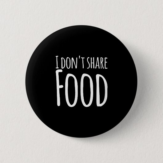 Funny Sayings - I Don't Share Food  缶バッジ (正面)