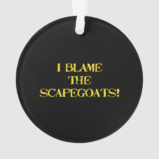 Funny Scapegoat Quote A Bold Statement on Blame オーナメント (裏面)