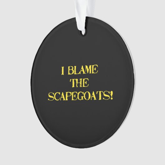 Funny Scapegoat Quote A Bold Statement on Blame オーナメント (正面)
