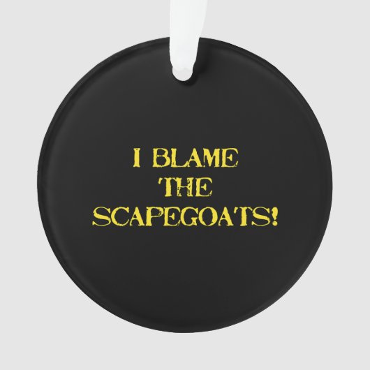 Funny Scapegoat Quote A Bold Statement on Blame オーナメント (正面)