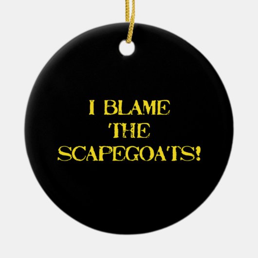 Funny Scapegoat Quote A Bold Statement on Blame セラミックオーナメント (正面)