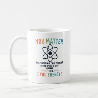 Funny Science Gift You Matter Motivation コーヒーマグカップ