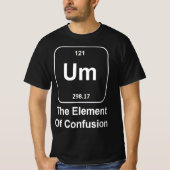 Funny Science Um The Element of Confusion quirky  Tシャツ (正面)