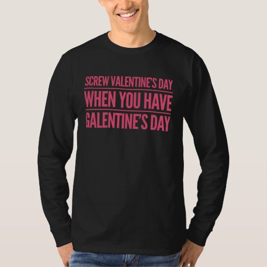 Funny Screw Valentine's Day When You Have Galentin Tシャツ (正面)