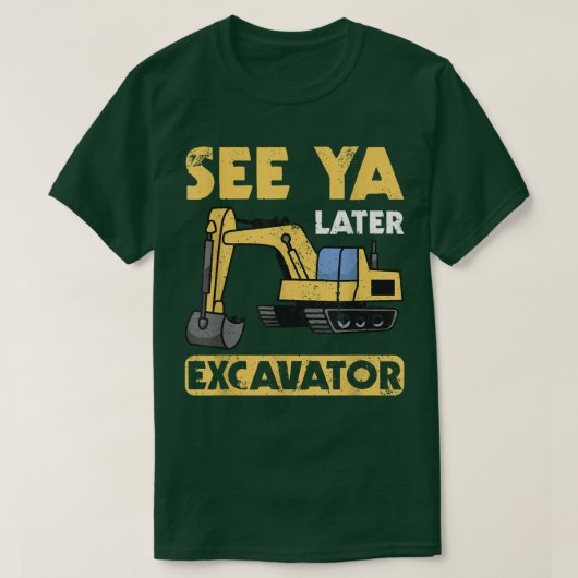 Funny See Ya Later Excavator I Digger I Constructi Tシャツ (デザイン正面)