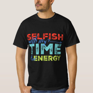 Funny Selfish With Vintage My Time & Energy  Tシャツ
