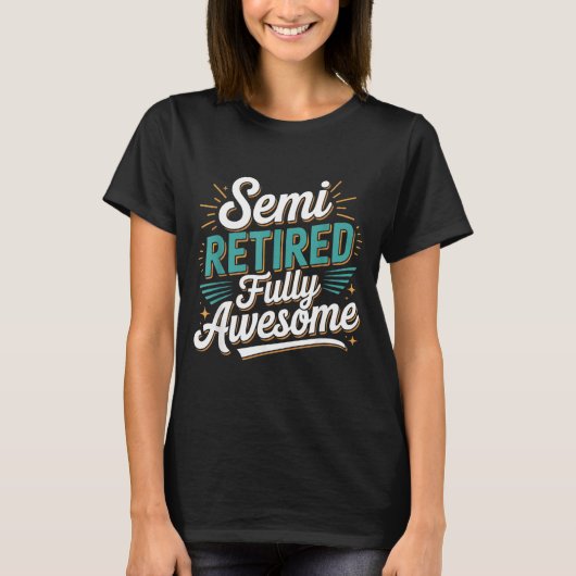 Funny Semi Retired Designs For Fully Awesome Retir Tシャツ (正面)