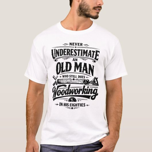 Funny Senior Woodworker Still Active InHisEighties Tシャツ (正面)