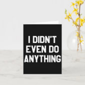 Funny Shirt With Words - I Didn't Even Do Anything カード (黄色い花)