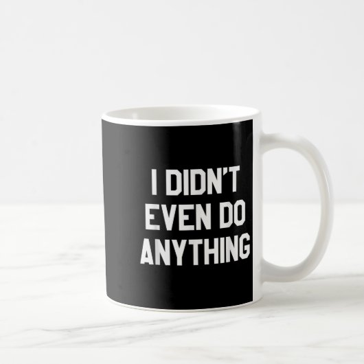 Funny Shirt With Words - I Didn't Even Do Anything コーヒーマグカップ (右)