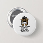 Funny Short Women There's Nothing I Can't Do Excep 缶バッジ (正面&裏面)