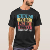 Funny Show Your Work Thanks Every Math Teacher Eve Tシャツ (正面)
