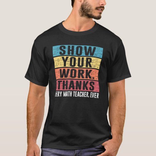 Funny Show Your Work Thanks Every Math Teacher Eve Tシャツ (正面)