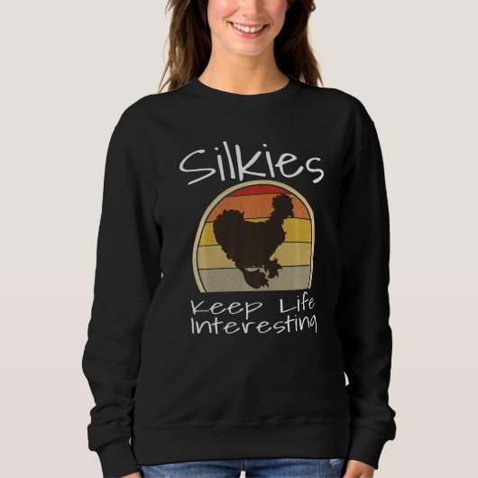 Funny Silkies Keep Life Interesting Chicken Lover  スウェットシャツ (正面)