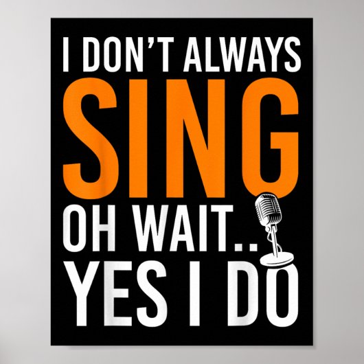 Funny Singer I Dont Always Sing Oh Wait Yes I Do M ポスター (正面)