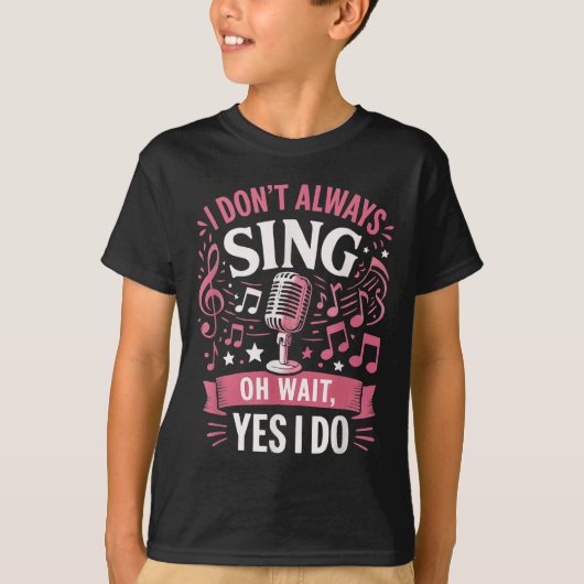 Funny Singing Quote I Don’t Always Sing Oh Wait Ye Tシャツ (正面)