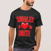 Funny Singles Unite Valentines Day Humor For Singl Tシャツ (正面)