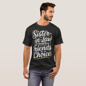 Funny Sister-in-law By Marriage Friends Choice  Tシャツ (正面フル)