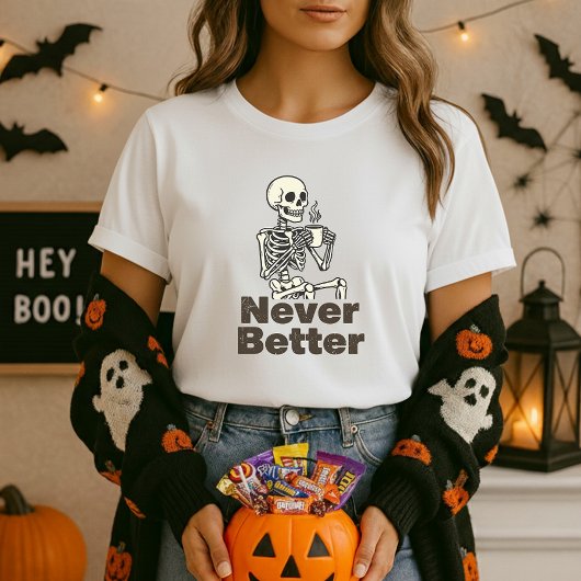 Funny Skeleton Coffee Never Better Tシャツ
