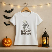 Funny Skeleton Coffee Never Better Tシャツ