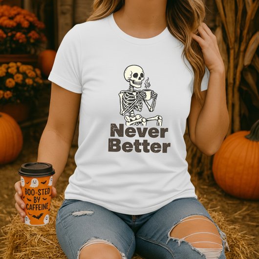 Funny Skeleton Coffee Never Better Tシャツ