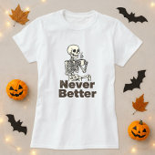 Funny Skeleton Coffee Never Better Tシャツ