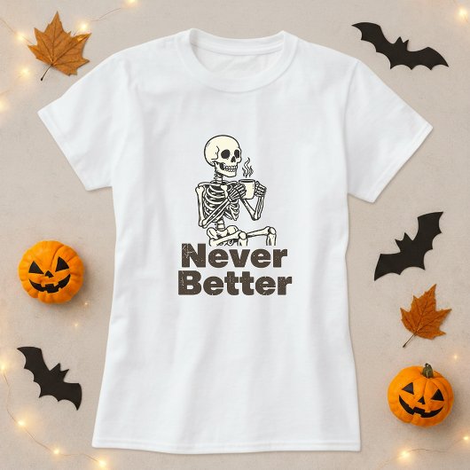 Funny Skeleton Coffee Never Better Tシャツ