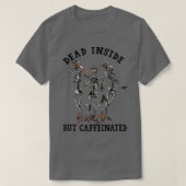 Funny Skeleton Drinking Coffee Dead Inside But Caf Tシャツ (デザイン正面)