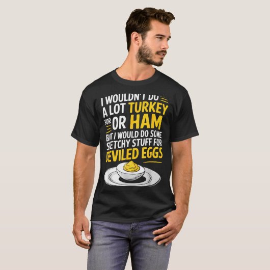 Funny Sketchy Stuff For Deviled Eggs Saying Food H Tシャツ (正面フル)