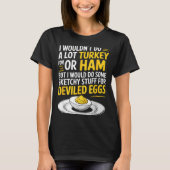 Funny Sketchy Stuff For Deviled Eggs Saying Food H Tシャツ (正面)