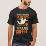 Funny Skydiving Skydiver Coffee Lover Gift Tシャツ<br><div class="desc">Funny Skydiving Design that reads: "Life Isn't Always About Skydiving There's Also Coffee". That's just right for a Skydiver who loves to drink Coffee.</div>