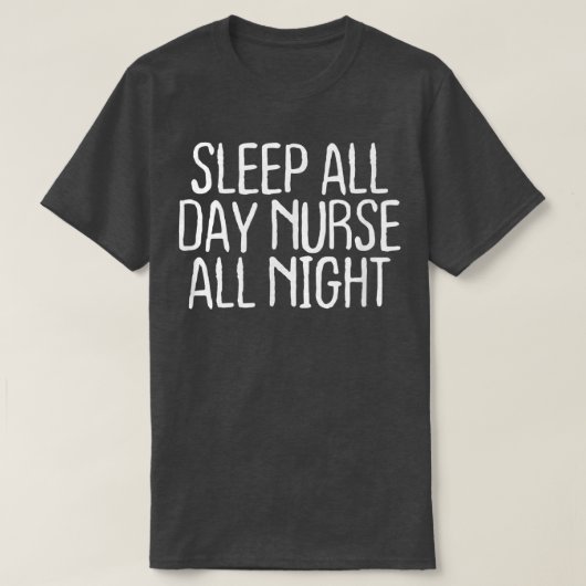 Funny Sleep All Day Nurse All Night  Tシャツ (デザイン正面)