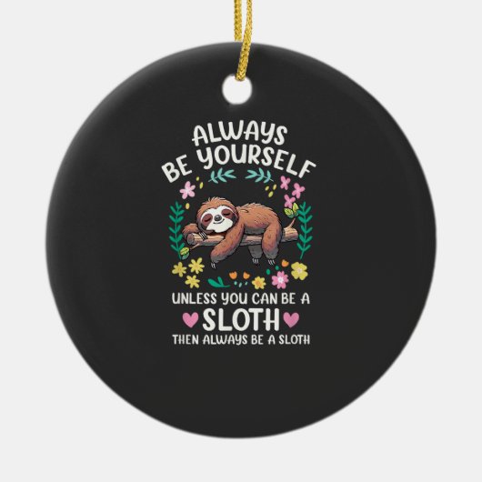 Funny Sloth Always Be Yourself, Unless You Can Be  セラミックオーナメント (正面)