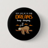 Funny Sloth Dont Give Up On Your Dreams Keep Sleen 缶バッジ (正面)