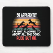 Funny So Apparently I'm Not Allowed To Adopt All T マウスパッド (正面)