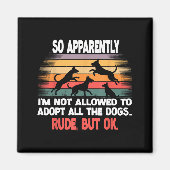 Funny So Apparently I'm Not Allowed To Adopt All T マグネット (正面)