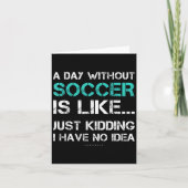Funny Soccer Shirts. A Day Without Soccer Gift  カード (正面)