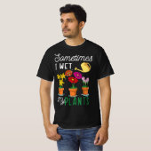 Funny Sometimes I Wet My Plants Tee Watering Garde Tシャツ (正面フル)