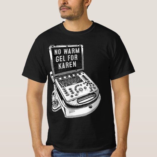 Funny Sonographer Gif, No Warm Gel For Karen  Tシャツ (正面)