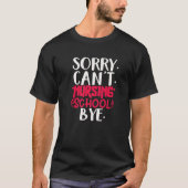 Funny sorry can't nursing school bye,Nursing Schoo Tシャツ (正面)