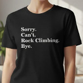 Funny Sorry Can't Rock Climbing Bye Tシャツ