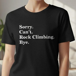 Funny Sorry Can't Rock Climbing Bye Tシャツ