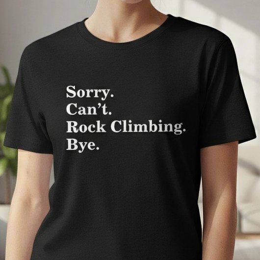 Funny Sorry Can't Rock Climbing Bye Tシャツ