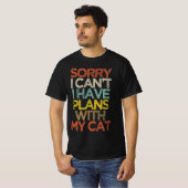 Funny Sorry I Can't I Have Plans With My Cat  Tシャツ (正面フル)