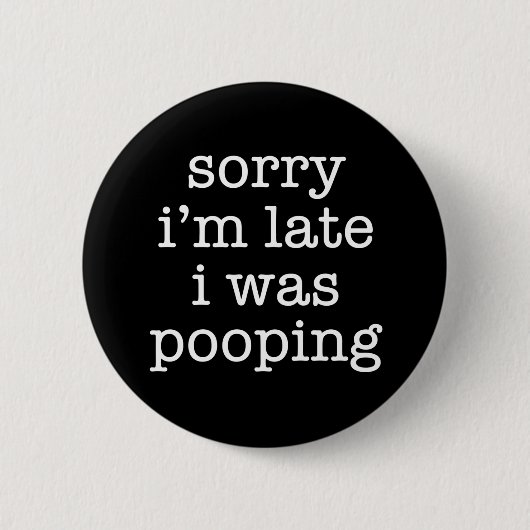 Funny Sorry I’m Late Pooping Humor Retro Sarcastic 缶バッジ (正面)