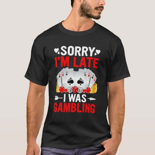 Funny Sorry I'm Late I was Gambling Poker Game Fun Tシャツ (正面)