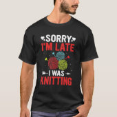 Funny Sorry I'm Late I was Knitting Lover Knitte Tシャツ (正面)