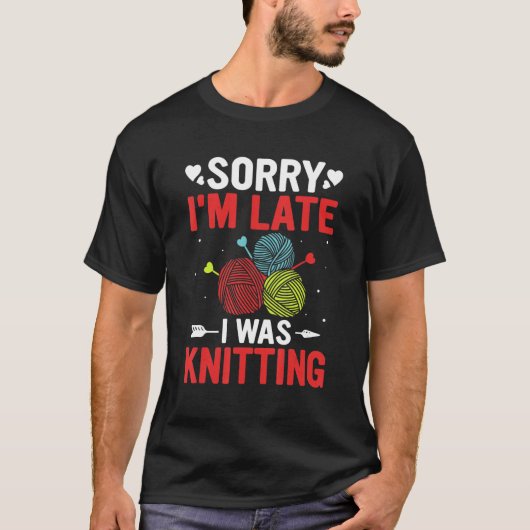 Funny Sorry I'm Late I was Knitting Lover Knitte Tシャツ (正面)